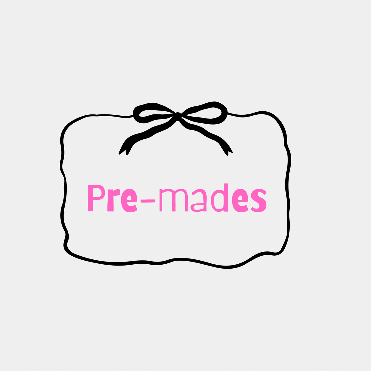 Pre-Mades